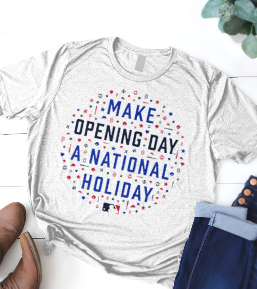 Make Opening Day A National Holiday Baseball MLB T-Shirt