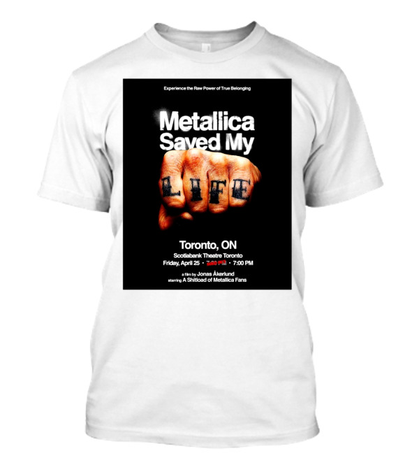 Metallica Saved My Life Toronto ON Scotiabank Theatre Friday April 25 2025 Experience The Raw Power Of True Belonging T-Shirt