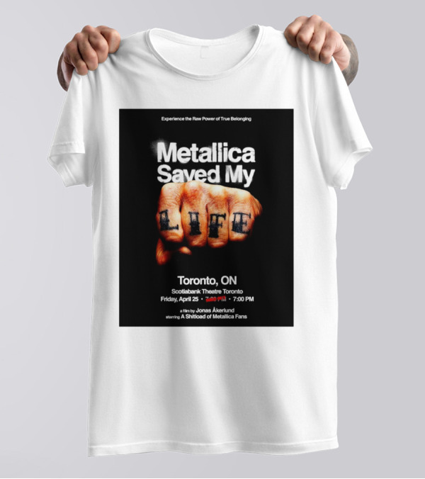 Metallica Saved My Life Toronto ON Scotiabank Theatre Friday April 25 2025 Experience The Raw Power Of True Belonging T-Shirt