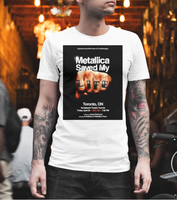 Metallica Saved My Life Toronto ON Scotiabank Theatre Friday April 25 2025 Experience The Raw Power Of True Belonging T-Shirt