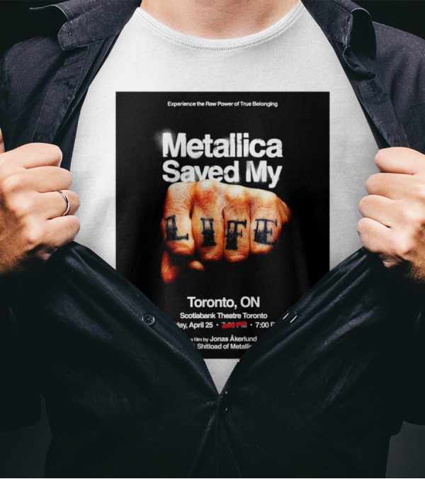 Metallica Saved My Life Toronto ON Scotiabank Theatre Friday April 25 2025 Experience The Raw Power Of True Belonging T-Shirt