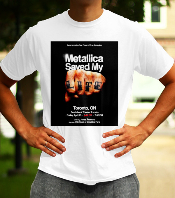 Metallica Saved My Life Toronto ON Scotiabank Theatre Friday April 25 2025 Experience The Raw Power Of True Belonging T-Shirt