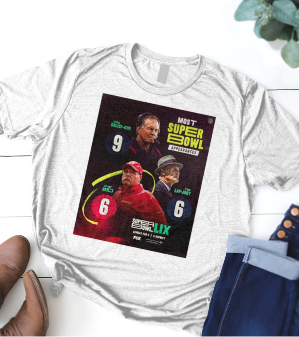 Most Super Bowl Appearances Bill Belichick 9 Andy Reid 6 Tom Landry 6 Super Bowl LIX February 9 2025 Fox NFL T-Shirt
