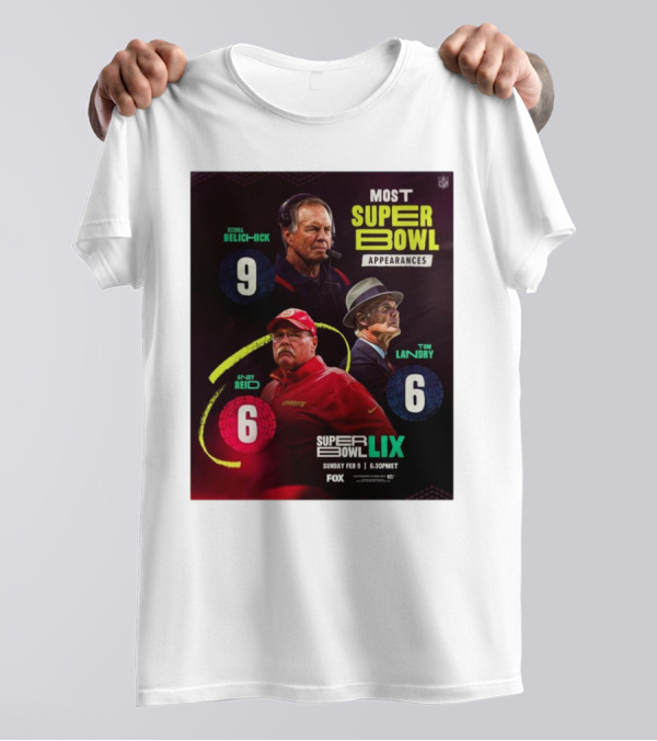 Most Super Bowl Appearances Bill Belichick 9 Andy Reid 6 Tom Landry 6 Super Bowl LIX February 9 2025 Fox NFL T-Shirt
