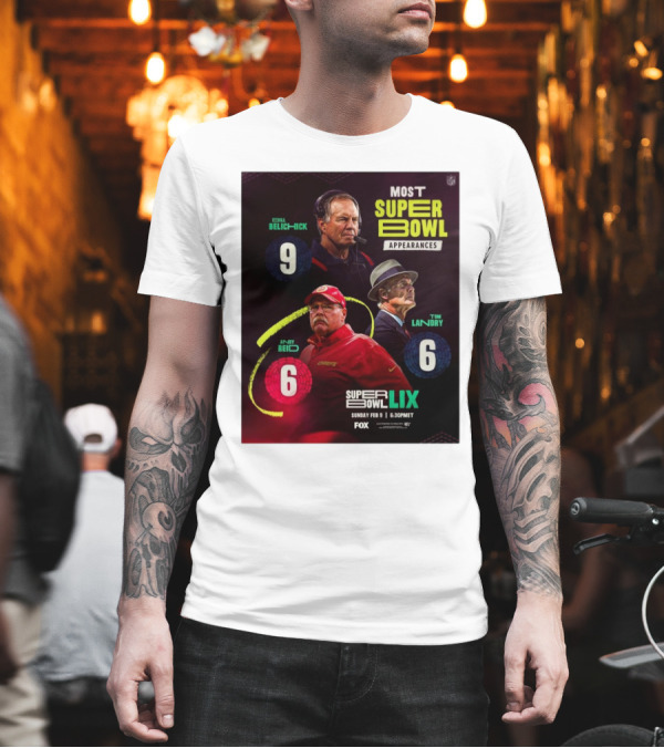 Most Super Bowl Appearances Bill Belichick 9 Andy Reid 6 Tom Landry 6 Super Bowl LIX February 9 2025 Fox NFL T-Shirt