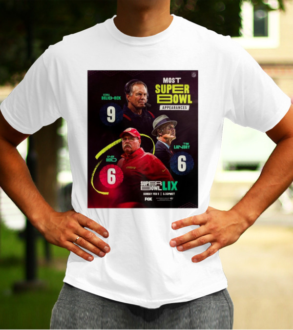 Most Super Bowl Appearances Bill Belichick 9 Andy Reid 6 Tom Landry 6 Super Bowl LIX February 9 2025 Fox NFL T-Shirt