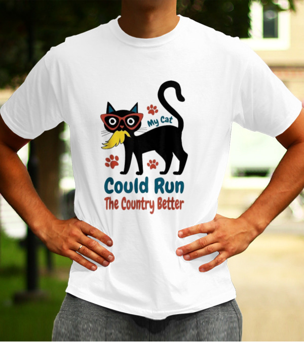 My Cat Could Run The Country Better Cool Cat Glasses And Mustache T-Shirt
