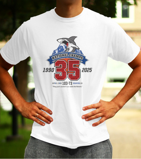 National Champs 1990-2025 35 Anniversary April 2nd 103-73 Denver CO "They Just Couldn’t Run With The Rebels" T-Shirt