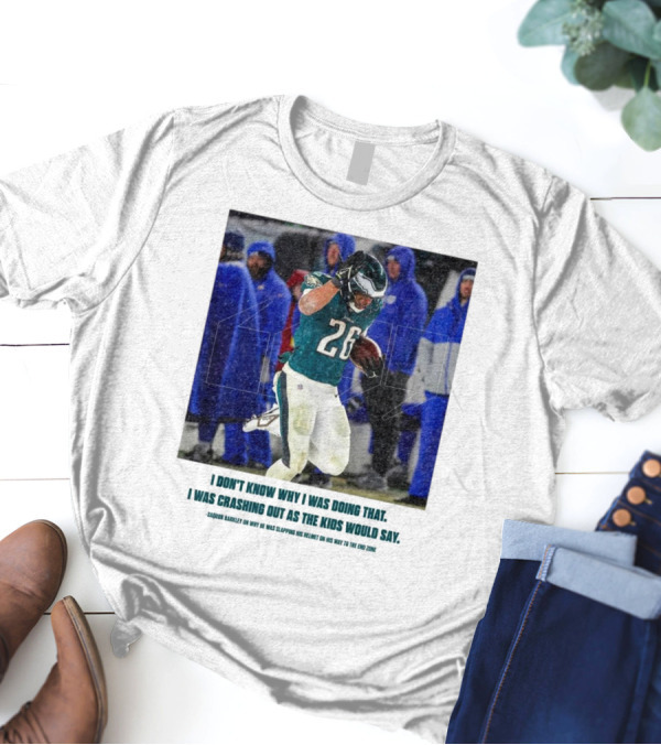 Philadelphia Eagles Saquon Barkley Quote Crashing Out Kids Would Say T-Shirt