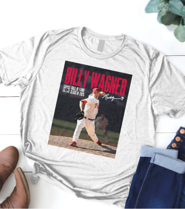 Billy Wagner Philadelphia Phillies Hall Of Fame Class Of 2025 Signature T-Shirt