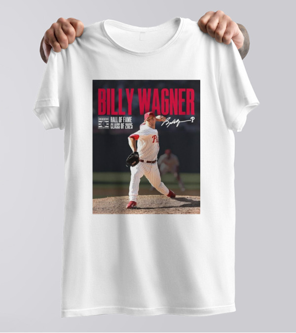 Billy Wagner Philadelphia Phillies Hall Of Fame Class Of 2025 Signature T-Shirt