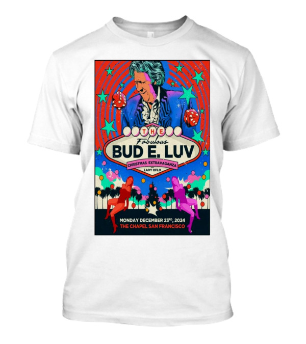 The Fabulous Bud E. Luv Christmas Extravaganza Lady Of Lo The Chapel San Francisco December 23 2024 T-Shirt
