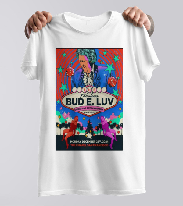 The Fabulous Bud E. Luv Christmas Extravaganza Lady Of Lo The Chapel San Francisco December 23 2024 T-Shirt
