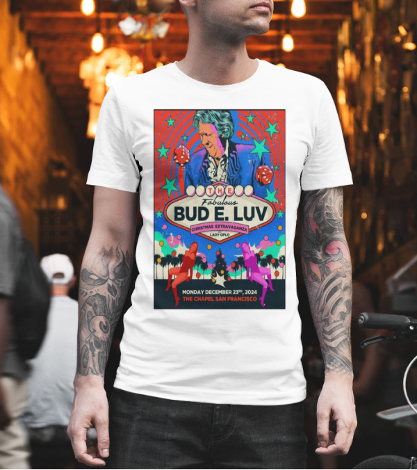 The Fabulous Bud E. Luv Christmas Extravaganza Lady Of Lo The Chapel San Francisco December 23 2024 T-Shirt