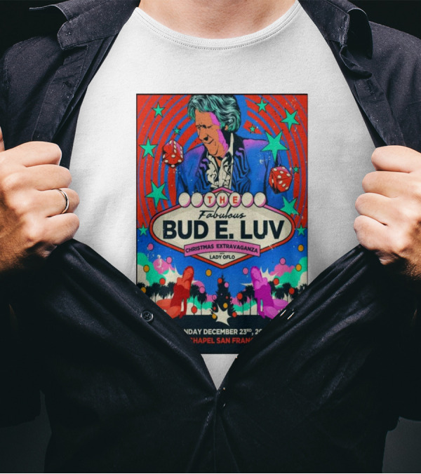 The Fabulous Bud E. Luv Christmas Extravaganza Lady Of Lo The Chapel San Francisco December 23 2024 T-Shirt