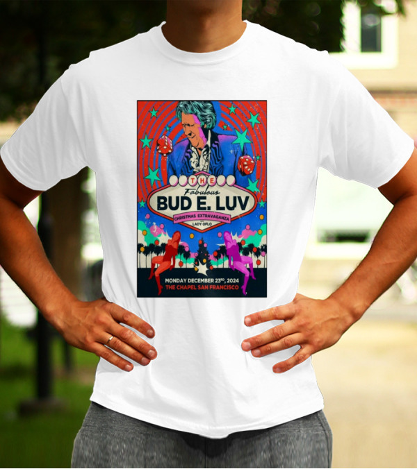 The Fabulous Bud E. Luv Christmas Extravaganza Lady Of Lo The Chapel San Francisco December 23 2024 T-Shirt