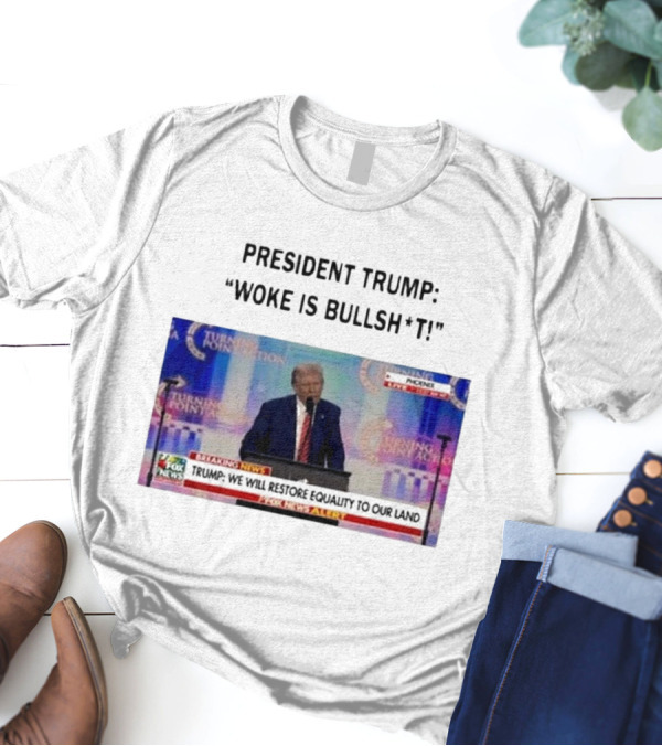 President Trump Woke Is Bullshit Turning Point Action Phoenix Fox News Alert T-Shirt