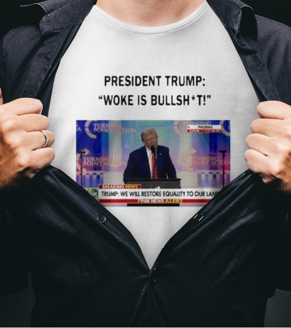 President Trump Woke Is Bullshit Turning Point Action Phoenix Fox News Alert T-Shirt