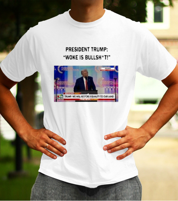 President Trump Woke Is Bullshit Turning Point Action Phoenix Fox News Alert T-Shirt
