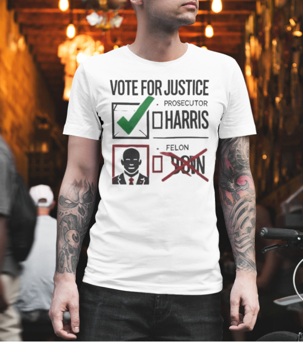 Vote For Justice Prosecutor Harris Vs. Felon Uson Legal Election T-Shirt
