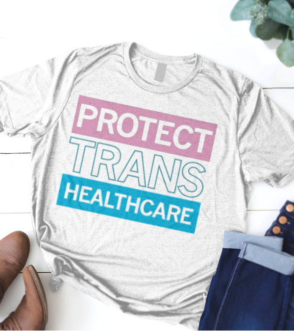 Protect Trans Healthcare Support Visibility T-Shirt