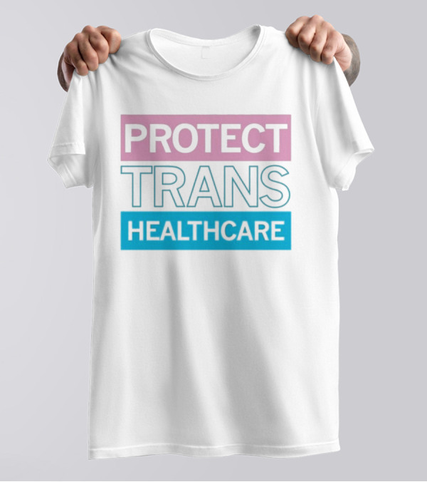 Protect Trans Healthcare Support Visibility T-Shirt