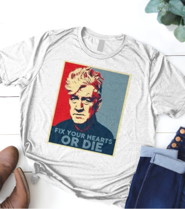 Fix Your Hearts Or Die David Lynch Portrait T-Shirt