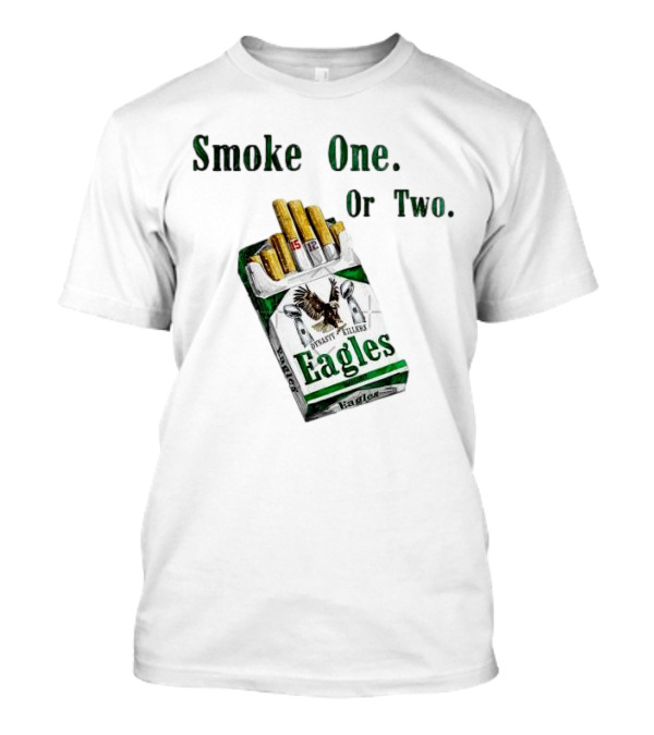 Smoke One Or Two Eagles Dynasty Killers 2x Super Bowl T-Shirt