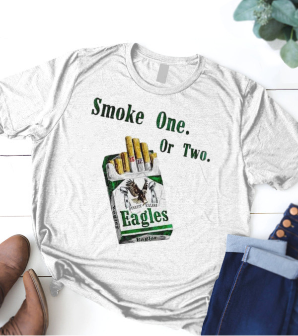 Smoke One Or Two Eagles Dynasty Killers 2x Super Bowl T-Shirt
