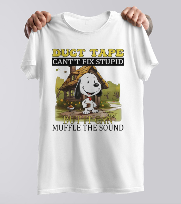 Snoopy Duct Tape Can't Fix Stupid But It Can Muffle The Sound T-Shirt