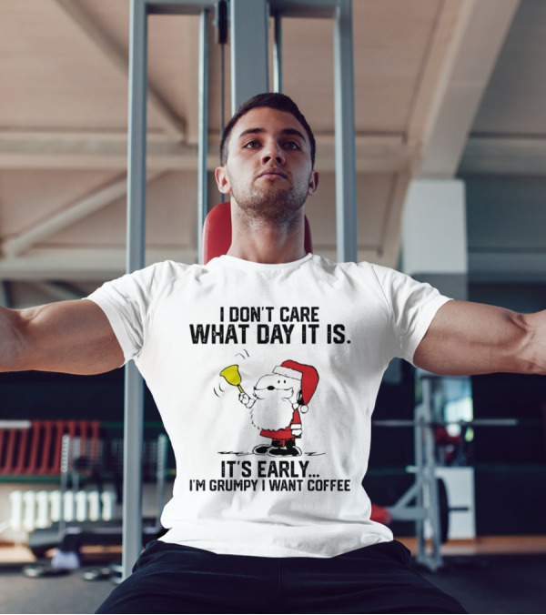 I Don’t Care What Day It Is It’s Early I’m Grumpy I Want Coffee Santa Bell T-Shirt