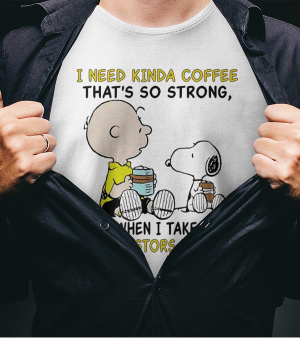 I Need Kinda Coffee That’s So Strong My Ancestors Wake Up With Snoopy T-Shirt