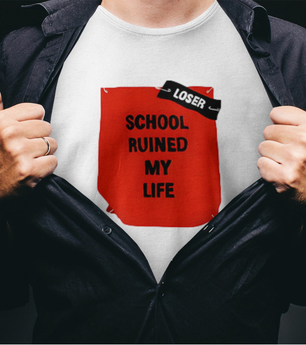 LOSR SCHOOL RUINED MY LIFE T-Shirt