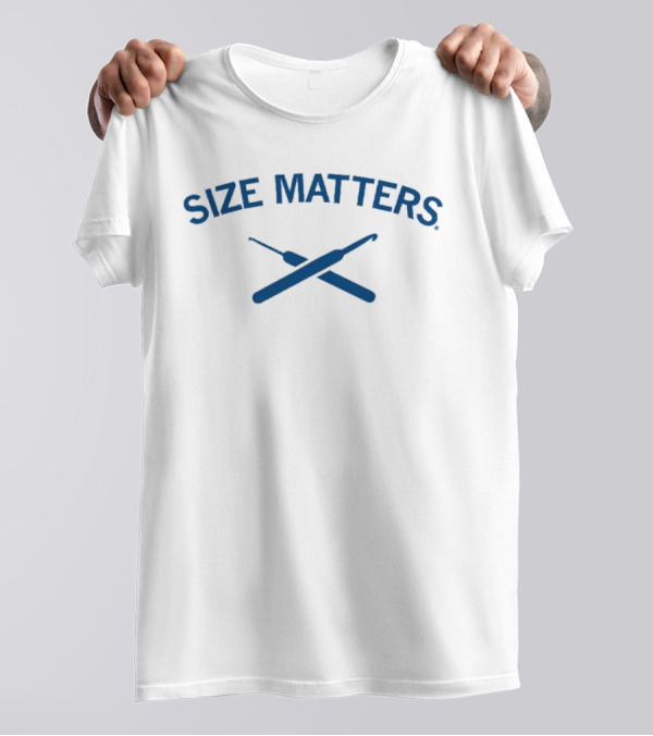 Size Matters Crochet Hooks T-Shirt