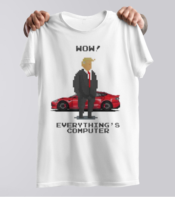 Wow Everything's Computer Pixel Trump Red Car T-Shirt