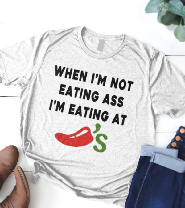 When I'm Not Eating Ass I'm Eating Chili's Pepper Icon T-Shirt