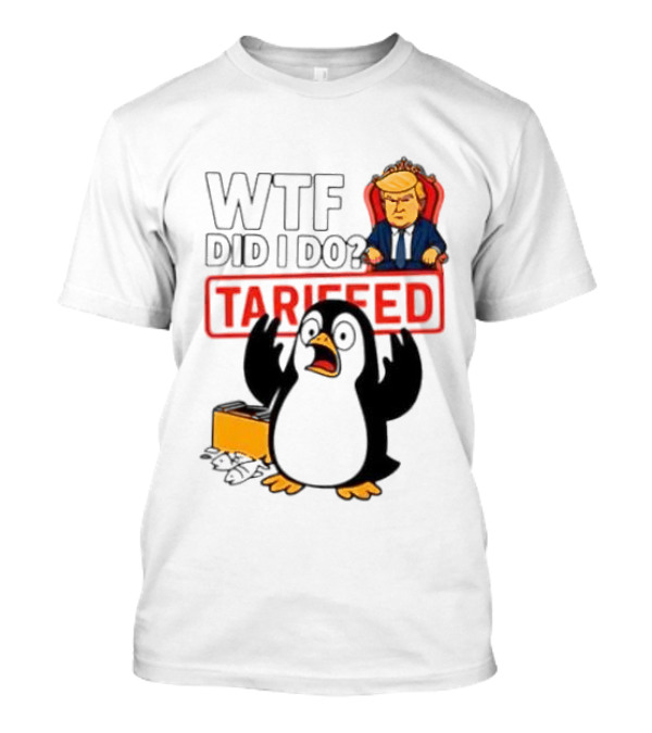 WTF Did I Do Tariffed Penguins Trump Tariff T-Shirt