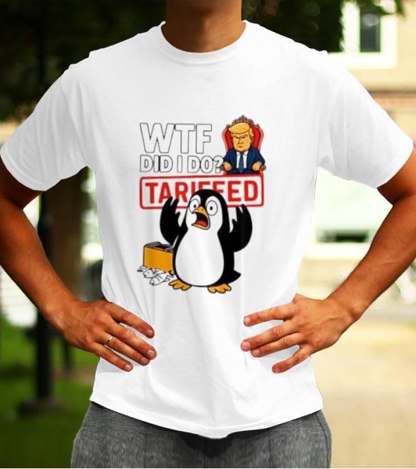 WTF Did I Do Tariffed Penguins Trump Tariff T-Shirt