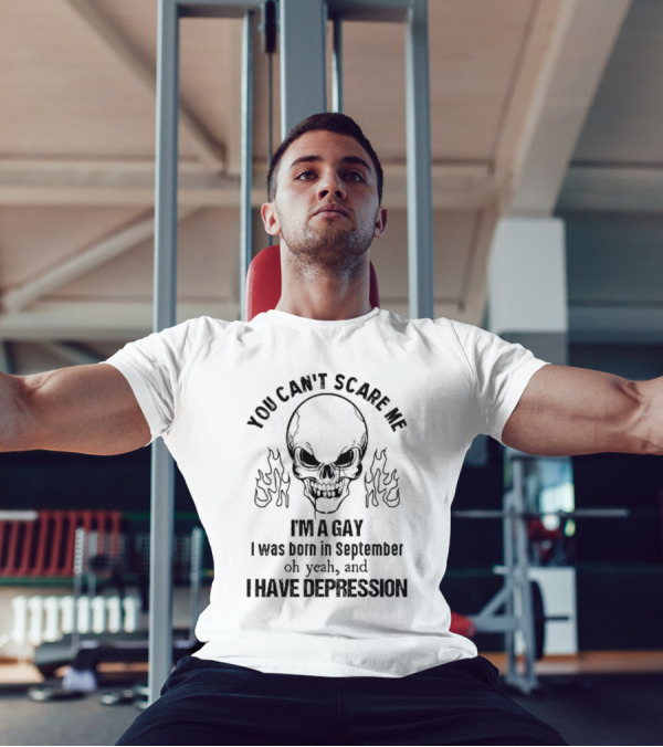 You Can’t Scare Me I’m A Gay I Was Born In September Oh Yeah And I Have Depression Skull Flames T-Shirt