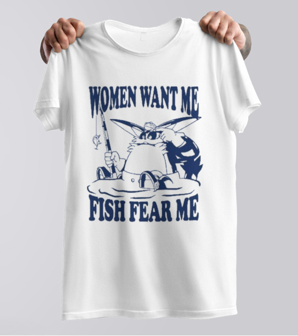 Women Want Me Fish Fear Me Cat Fishing Humor T-Shirt