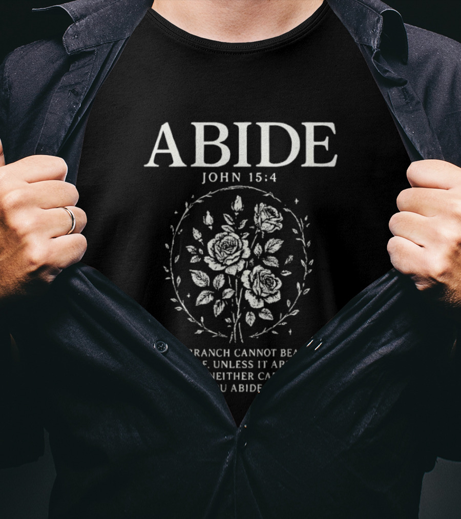 Abide John 15:4 As The Branch Cannot Bear Fruit By Itself Unless It Abides In The Vine Christian Symbol Roses T-Shirt