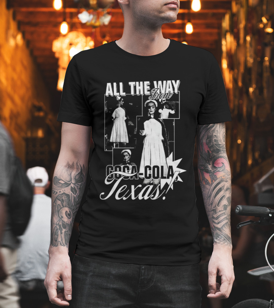 All The Way Coca Cola Texas T-Shirt