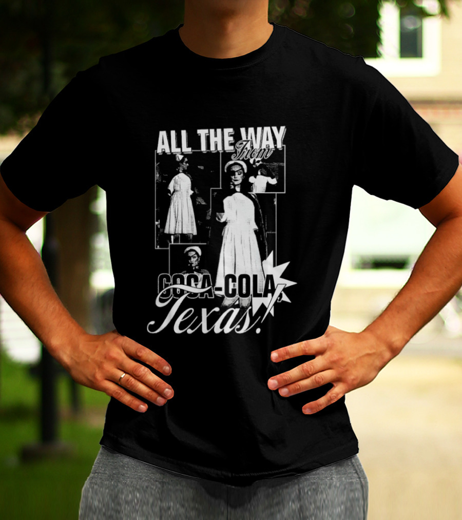 All The Way Coca Cola Texas T-Shirt