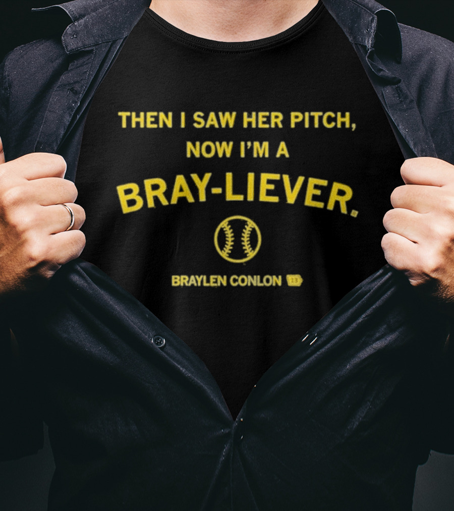 Then I Saw Her Pitch Now I'm A Bray Liever Braylen Conlon 13 Baseball T-Shirt