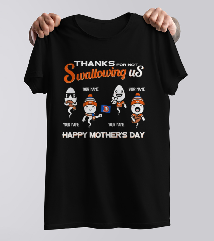Thank You For Not Swallowing Us Happy Mother's Day Denver Broncos T-Shirt