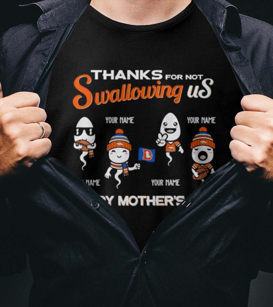 Thank You For Not Swallowing Us Happy Mother's Day Denver Broncos T-Shirt