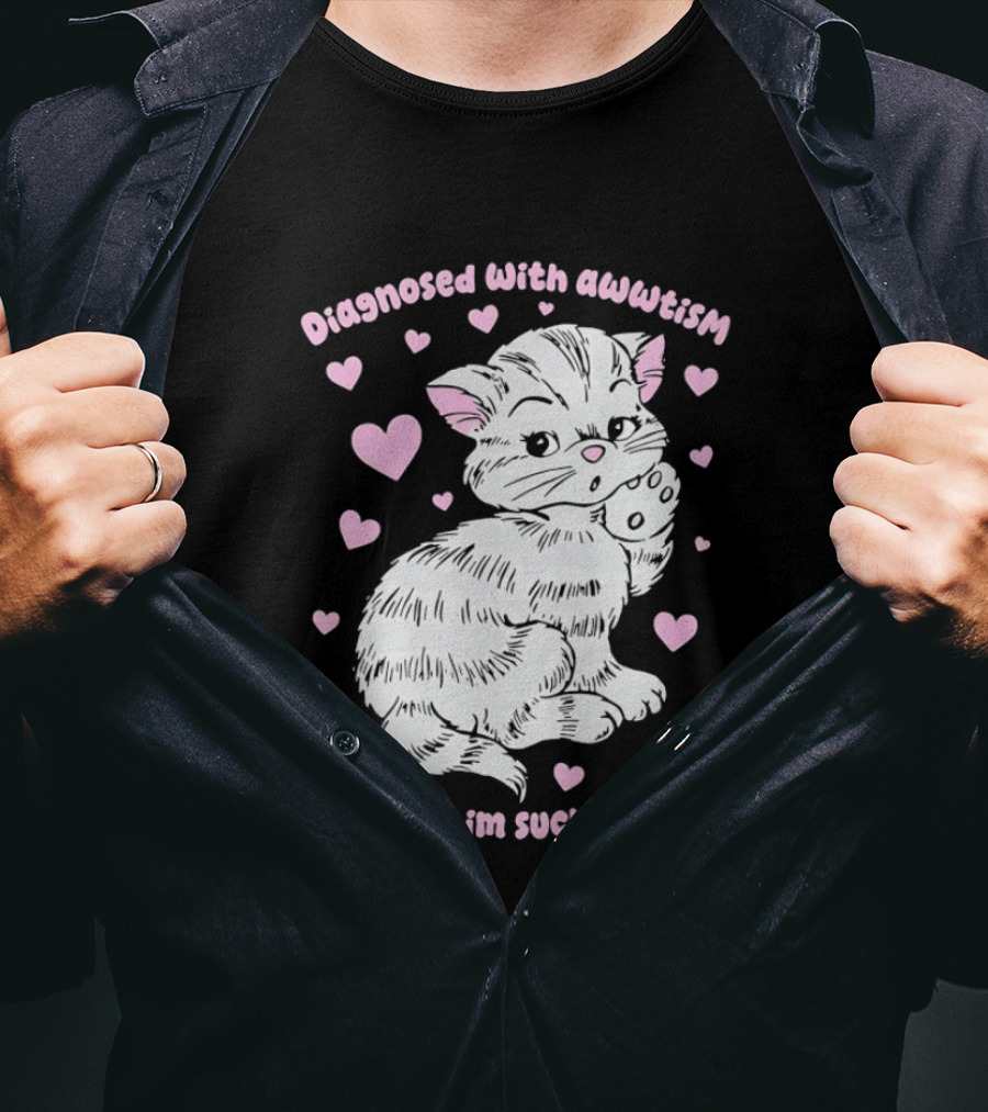 Diagnosed With Awwtism Because I'm Such A Cutie Kitten Hearts T-Shirt