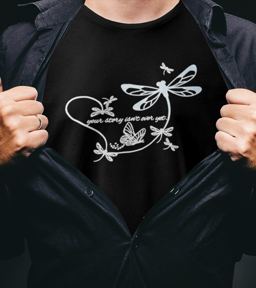 Butterfly Your Story Isn't Over Yet Dragonfly And Butterfly T-Shirt