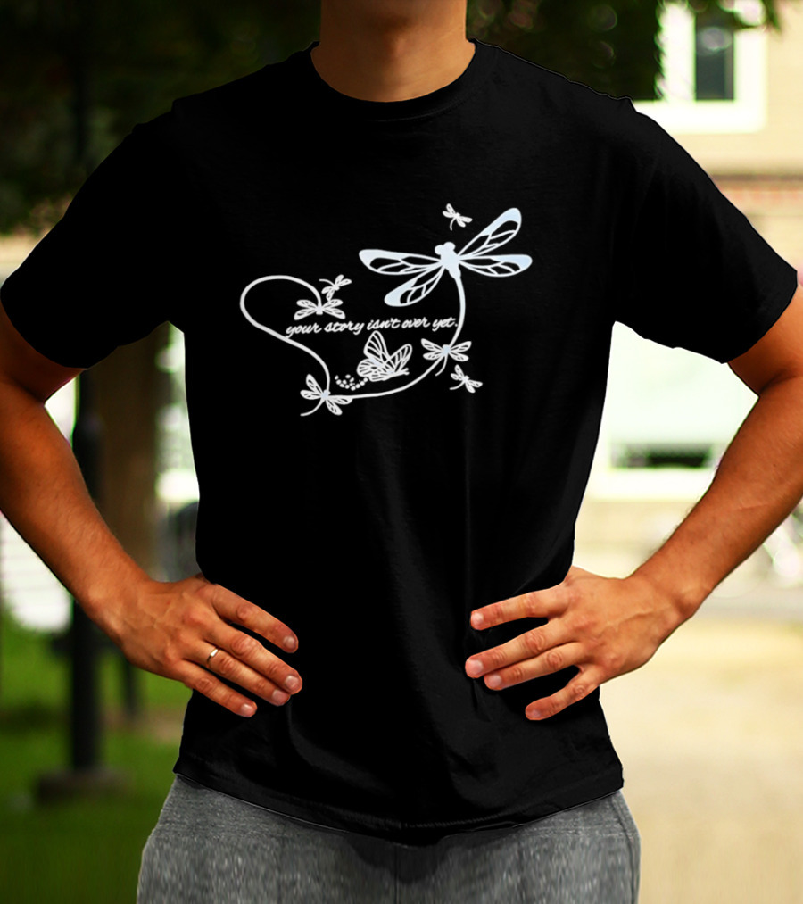 Butterfly Your Story Isn't Over Yet Dragonfly And Butterfly T-Shirt
