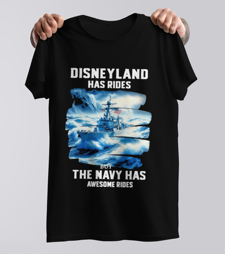 Disneyland Has Rides But The Navy Has Awesome Rides Warship And Waves T-Shirt
